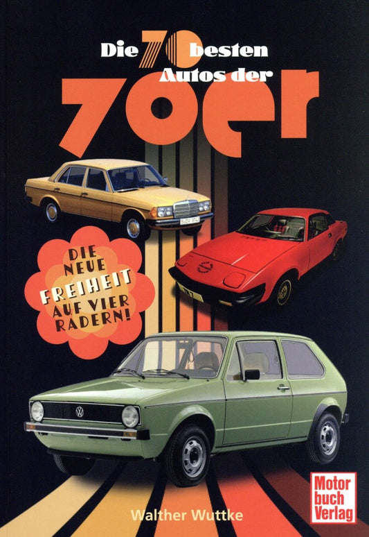 Die 70 besten Autos der 70er - Die neue Freiheit auf vier Rädern!